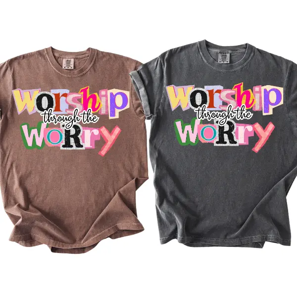 WORSHIP THROUGH THE WORRY