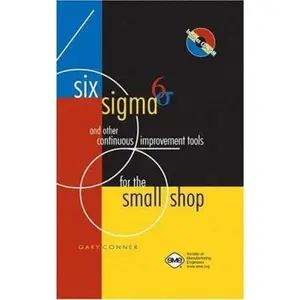 USED-Six Sigma and Other Continuous Improvement Tools for the Small Shop by Gary Conner (Hardcover)