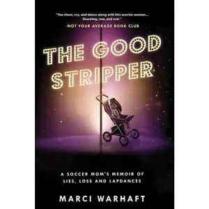USED-The Good Stripper: A Soccer Mom's Memoir of Lies, Loss and Lapdances by Warhaft, Marci (Paperback)