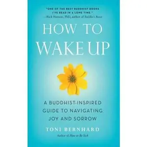 USED Book - How to Wake Up: A Buddhist-Inspired Guide to Navigating Joy and Sorrow by Bernhard, Toni (Paperback) - english