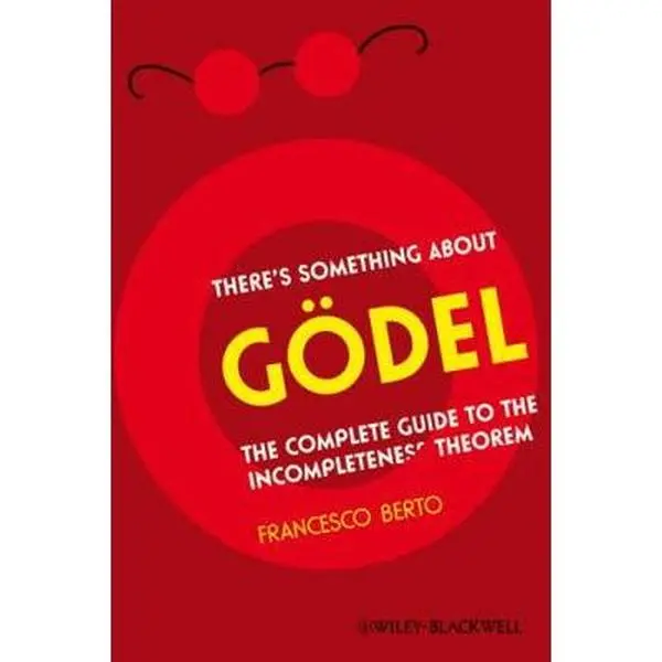 USED-There's Something about Gödel: The Complete Guide to the Incompleteness Theorem by Berto, Francesco (Paperback)
