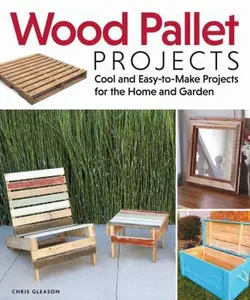 USED-Wood Pallet Projects: Cool and Easy-To-Make Projects for the Home and Garden by Gleason, Chris (Paperback)