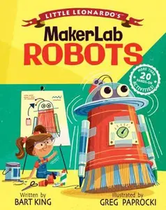 USED-Little Leonardo's Makerlab: Robots by King, Bart (Hardcover)