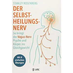 USED-Der Selbstheilungsnerv: So bringt der Vagus-Nerv Psyche und Körper ins Gleichgewicht. Selbsthilfe bei Depressionen, Ängsten, Migräne und autismusbedingten Störungen by Stanley Rosenberg (Unknown)