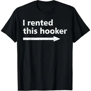 Offensive I Rented This Hooker, Funny Adult Humor Saying T-Shirt