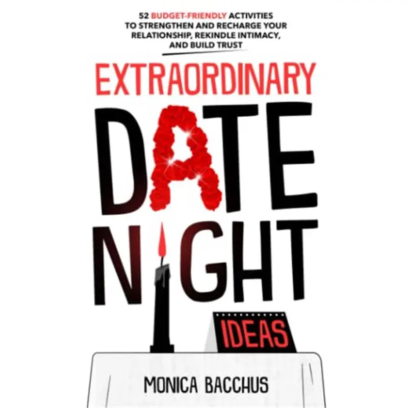 Extraordinary Date Night Ideas: 52 Budget-Friendly Activities to Strengthen and Recharge Your Relationship, Rekindle Intimacy, and Build Trust-Paperback