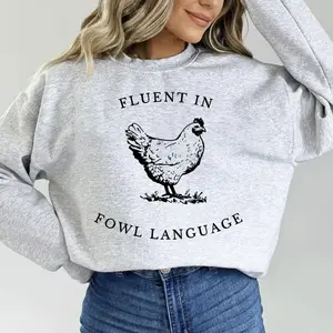 Funny “Fluent in Fowl Language” chicken sweatshirt; gift for a chicken lover, farmer, crazy chicken lady, or country girl; unisex.