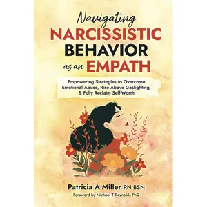 NAVIGATING NARCISSISTIC BEHAVIOR AS AN EMPATH: Empowering Strategies to Overcome Emotional Abuse, Rise Above Gaslighting, & Fully Reclaim Self-Worth Hardcover – February 7, 2025