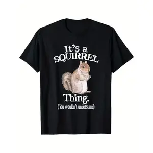 "It’s a Squirrel Thing" Funny Graphic T-Shirt, Cotton Comfort Tee, Squirrel Lover Fashion Outfit, Casual Shirt, Ideal Quirky & Humor Gift for Him/Her
