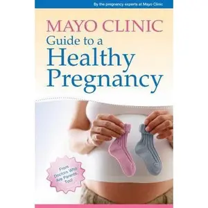 USED-Mayo Clinic Guide to a Healthy Pregnancy: From Doctors Who Are Parents, Too! by the pregnancy experts at Mayo Clinic (Paperback)