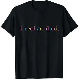 I Need An Alani Shirt, Alani Summer Shirt Retro Summer Vibes 100% Cotton Fitted Crew Neck Short Sleeve Casual Tee for Women & Men - Clothes