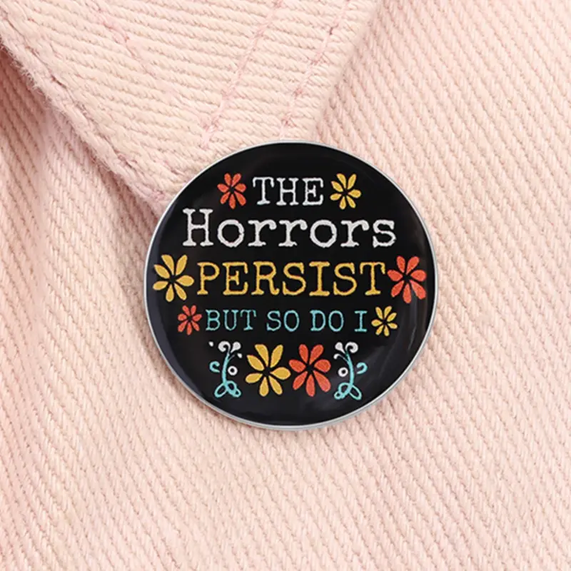 The Horrors Persist But So Do I Enamel Pin Funny Quote Metal Brooch Lapel Backpack Badge Fashion Jewelry Accessories Gift for Friends Flower Alloy Brooch Pin Men Accessories
