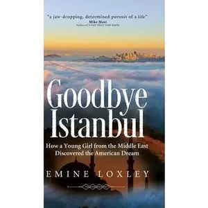 USED-Goodbye Istanbul: How a Young Girl from the Middle East Discovered the American Dream by Loxley, Emine (Hardcover)