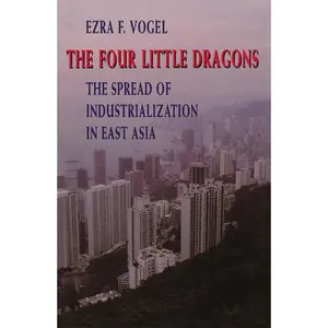 USED-The Four Little Dragons: The Spread of Industrialization in East Asia by Vogel, Ezra F. (Paperback)