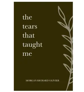 The Tears That Taught Me Paperback – March 1, 2022 -Morgan Richard Olivier