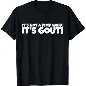 It's Not A Pimp WalK It's Gout T-Shirt,Made of 100%cotton,Not easy to shrink, Durable,Soft andcomfortable
