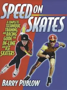 USED-Speed on Skates: A Complete Technique, Training and Racing Guide for In-Line and Ice Skaters by Barry Publow (Paperback)