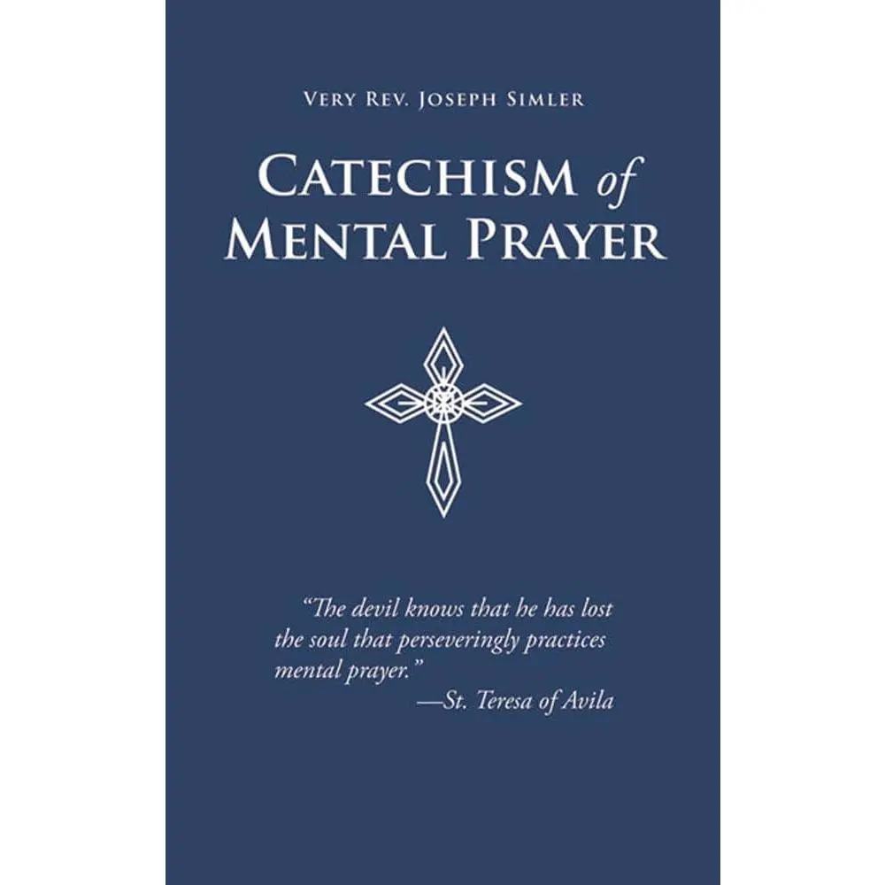 Catechism of Mental Prayer Book - Humanities & Social Sciences, Religion & Philosophy Beginner's Guide with 3 Basic Aspects, Step-by-Step Instructions, Clearly Explains Mental Prayer, Teaches Meditation