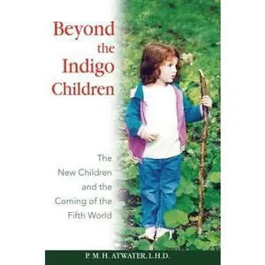 USED-Beyond the Indigo Children: The New Children and the Coming of the Fifth World by Atwater, P. M. H. (Paperback)