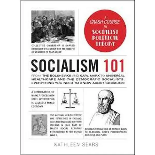 SOCIALISM 101: FROM THE BOLSHEVIKS AND KARL MARX TO UNIVERSAL HEALTHCARE AND THE DEMOCRATIC SOC [Hardcover]