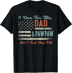 100%25 Cotton I Have Two Titles Dad & Pawpaw I Rock Them Both - Pawpaw T-Shirt