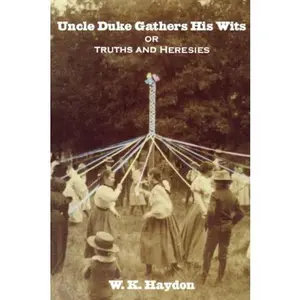 USED-Uncle Duke Gathers his Wits: or, Truths and Heresies by W. K. Haydon (Paperback)