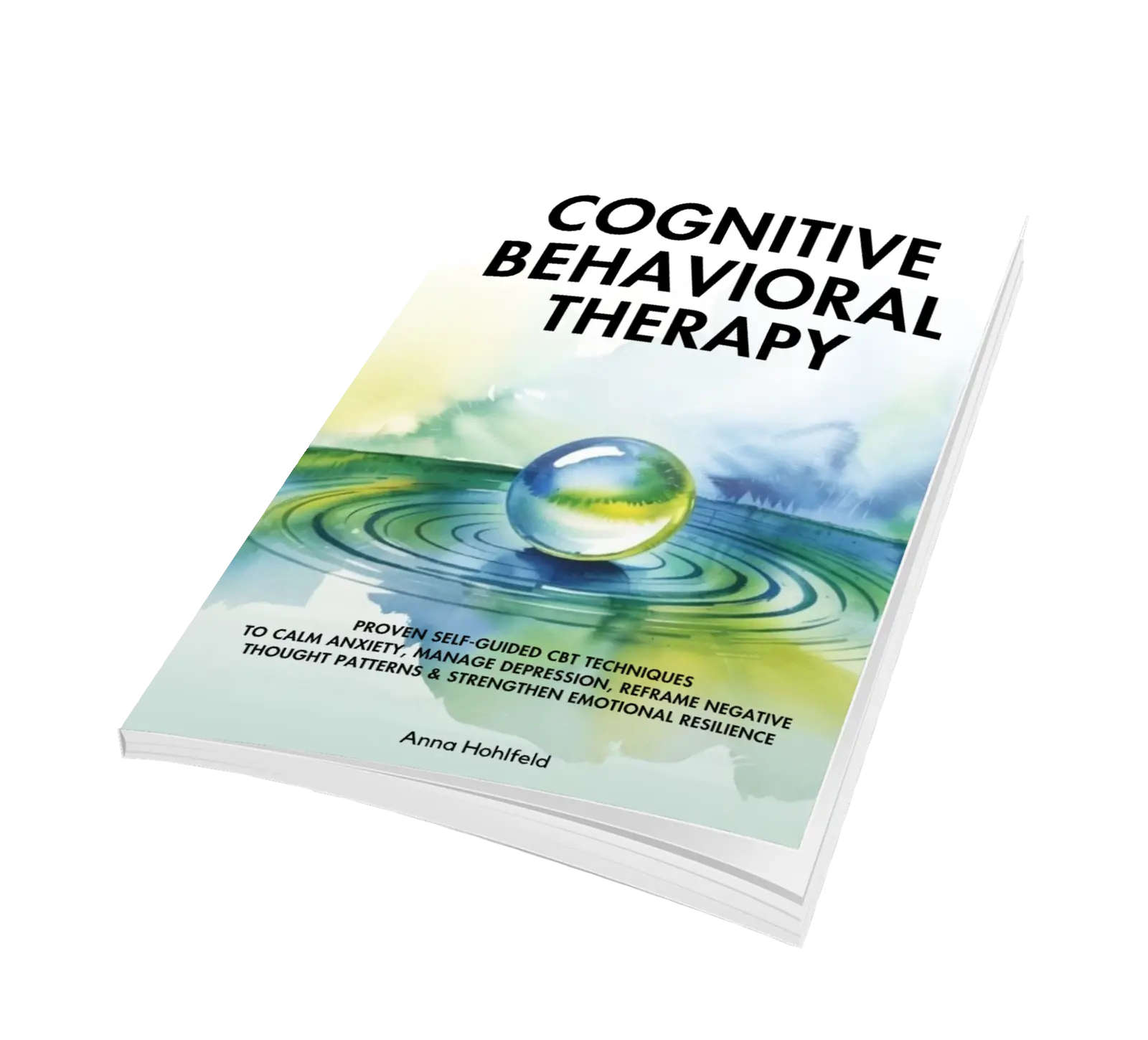 Cognitive Behavioral Therapy: Self guided CBT techniques to help calm anxiety, manage depression, reframe negative thought patterns, and strengthen emotional resilience