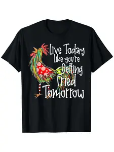 Funny Chicken Live Today Like You're Getting Fried Tomorrow Graphic T-Shirt - Humorous Rooster Design Tee, Lightweight Everyday Shirt for Men & Women (S-XXXL) - Funny Gift for Chicken Lovers & Comedy Fans, Chicken Tshirt, Casual Wear, Bold Typography Shir
