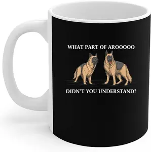 German Shepherd Dog Mug What Part Of Arooooo Didn't You Understand Gift Coffee Mug 11oz