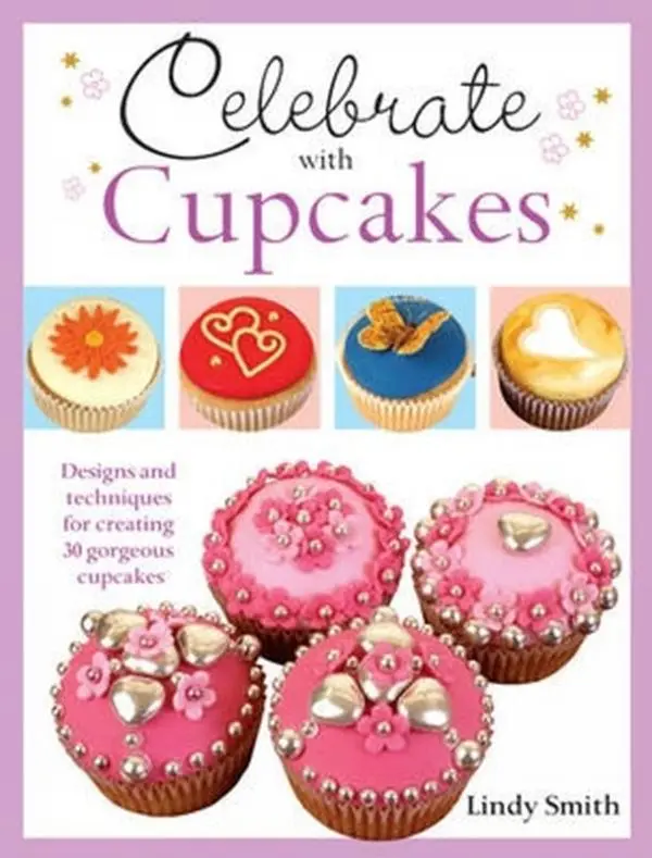 USED-Celebrate with Cupcakes: Designs and Techniques for Creating 30 Gorgeous Cupcakes by Smith, Lindy (Paperback)
