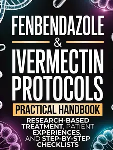 Fenbendazole & Ivermectin Protocols: A Practical Handbook for Cancer Patients and Caregivers, with Research-Based Treatment, Patient Experiences, and Step-by-Step Checklists