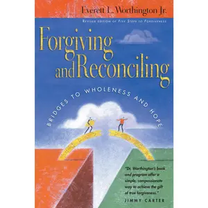 USED-Forgiving and Reconciling: Bridges to Wholeness and Hope by Worthington Jr, Everett L., Jr. (Paperback)