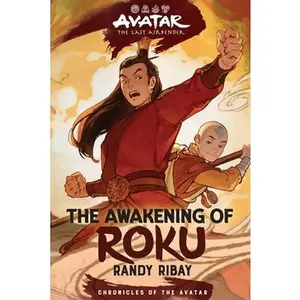 Avatar: The Last Airbender: The Awakening of Roku (Chronicles of the Avatar Book 6): Volume 6 -- Randy Ribay, Hardcover