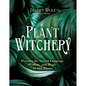Plant Witchery: Discover the Sacred Language, Wisdom, and Magic of 200 Plants Paperback – October 26, 2021