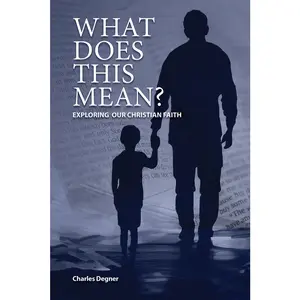 USED-What Does This Mean?: Exploring Our Christian Faith by Degner, Charles (Paperback)