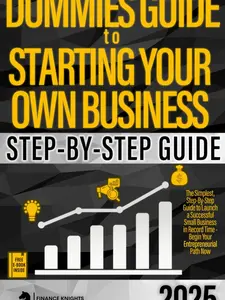 Dummies Guide to Starting Your Own Business: The Simplest, Step-by-Step Guide to Launch a Successful Small Business in Record Time – Begin Your Entreprenaurial Path Now Paperback
