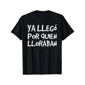100% Cotton Funny Spanish Saying T-Shirt - "Ya Llego Por Quien Lloraban" Humorous Graphic Tee, Black with White Text, Regular Fit Short Sleeve Round Neck Casual Shirt for Adults, Machine Washable Novelty Top