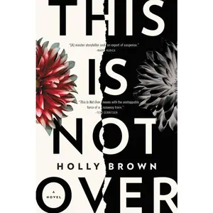 This Is Not Over: A Novel by Holly Brown [Paperback Book]