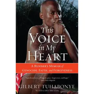 This Voice in My Heart: A Runner's Memoir of Genocide, Faith, and Forgiveness by Gilbert Tuhabonye||Gary Brozek [Paperback Book]