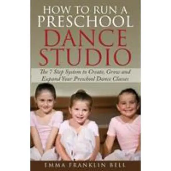 USED-How to Run a Preschool Dance Studio: The 7 Step System to Create, Grow and Expand Your Preschool Dance Classes by Franklin Bell, Emma (Paperback)