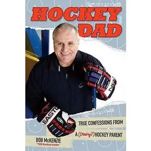 USED-Hockey Dad: True Confessions Of A (Crazy) Hockey Parent by Bob McKenzie (Hardcover)