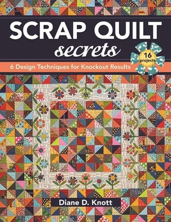 Scrap Quilt Secrets - Print on Demand Edition: 6 Design Techniques for Knockout Results - Diane D. Knott, Geometric Pattern Bedding Crafts Paperback Book