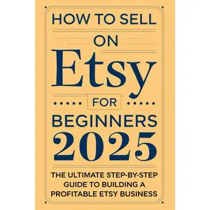 How to Sell on Etsy for Beginners 2025: The Ultimate Step-by-Step Guide to Building a Profitable Etsy Business