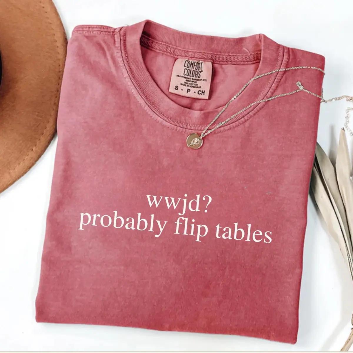 Comfort Colors WWJD Probably Flip Tables Shirt, Funny Christian Shirt, Sarcastic Jesus Tee, Faith Humor T-Shirt, Christian Gift Idea, Religious Graphic Tee, Women Gift