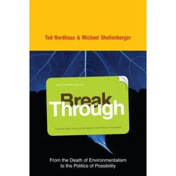 USED-Break Through: From the Death of Environmentalism to the Politics of Possibility by Ted Nordhaus (Hardcover)