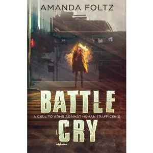 USED-Battle Cry: A Call To Arms Against Human Trafficking by Amanda May Foltz (Paperback)