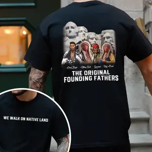 The  Founding Fathers Shirt Native American Pride Graphic Tee Indigenous Heritage Back Print Unisex T Shirt We Walk On Native Land Shirt Native American Heritage Graphic Tee Indigenous Leaders