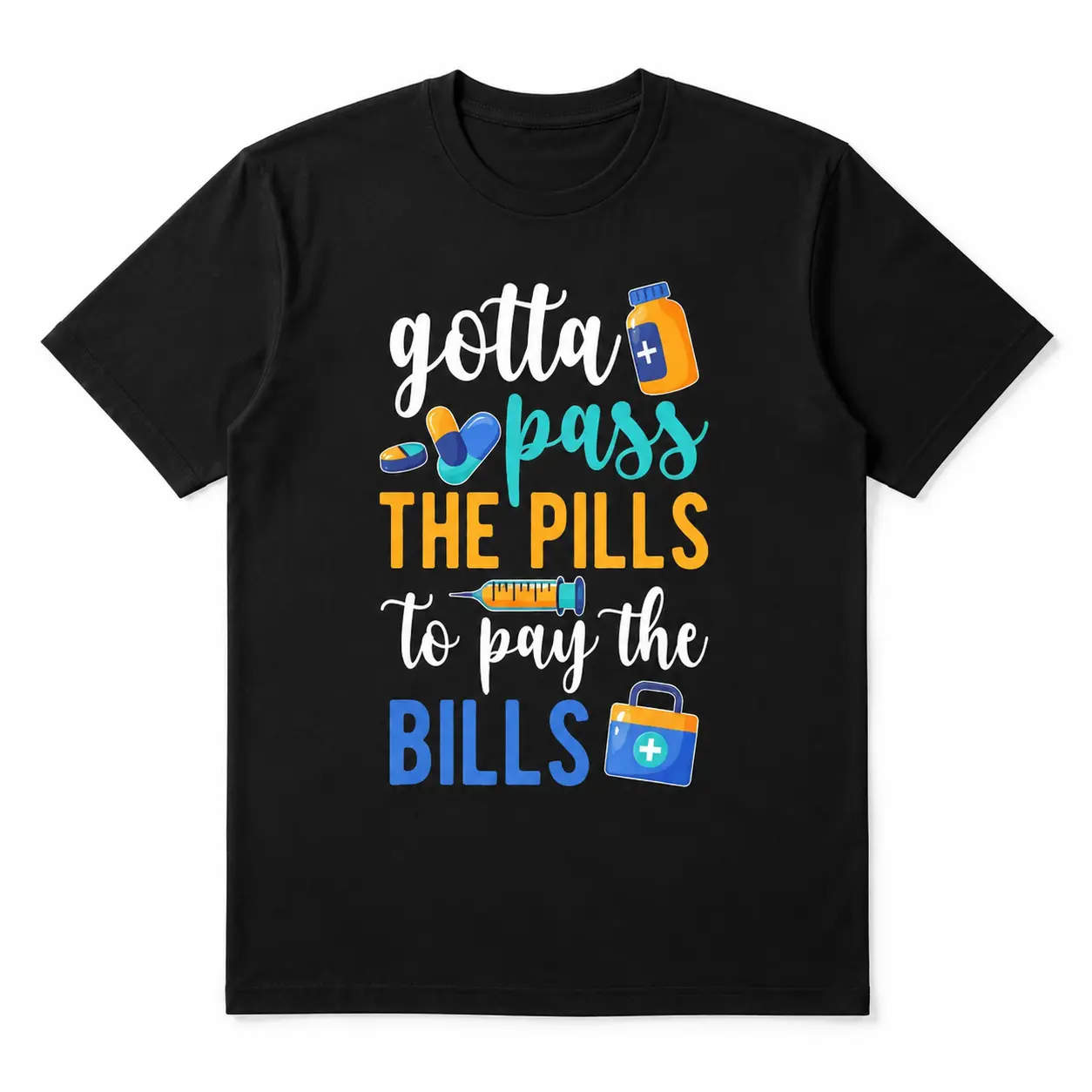 Gotta Pass the Pills to Pay the Bills Funny Medical Nurse Life Tee | Healthcare Worker Humor Graphic T-Shirt | Pharmacy RN CNA Doctor Gift Shirt | Viral Work Hustle Tee