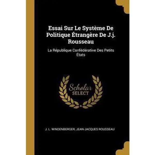 USED-Essai Sur Le Système De Politique Étrangère De J.j. Rousseau: La République Confédérative Des Petits États by Windenberger, J. L. (Paperback)