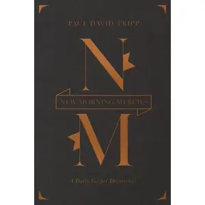 New Morning Mercies: A Daily Gospel Devotional (Gift Edition) -- Paul David Tripp - Hardcover